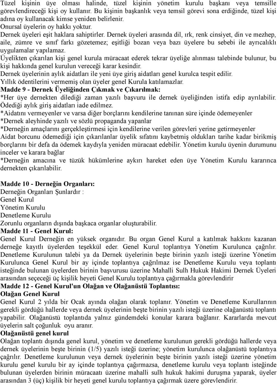 Dernek üyeleri arasında dil, ırk, renk cinsiyet, din ve mezhep, aile, zümre ve sınıf farkı gözetemez; eşitliği bozan veya bazı üyelere bu sebebi ile ayrıcalıklı uygulamalar yapılamaz.