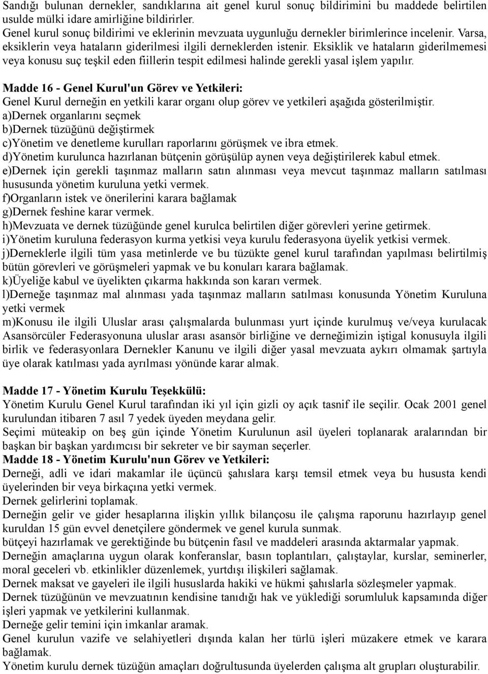 Eksiklik ve hataların giderilmemesi veya konusu suç teşkil eden fiillerin tespit edilmesi halinde gerekli yasal işlem yapılır.