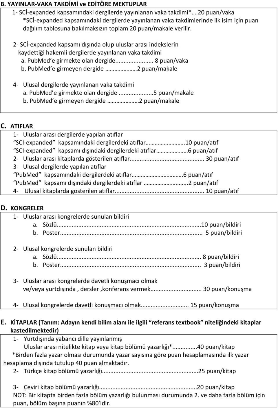 2- SCİ-expanded kapsamı dışında olup uluslar arası indekslerin kaydettiği hakemli dergilerde yayınlanan vaka takdimi a. PubMed e girmekte olan dergide... 8 puan/vaka b.