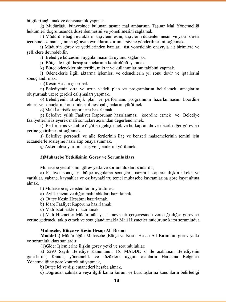 ı) Müdürün görev ve yetkilerinden bazıları üst yöneticinin onayıyla alt birimlere ve şefliklere devredebilir. i) Belediye bütçesinin uygulanmasında uyumu sağlamak.