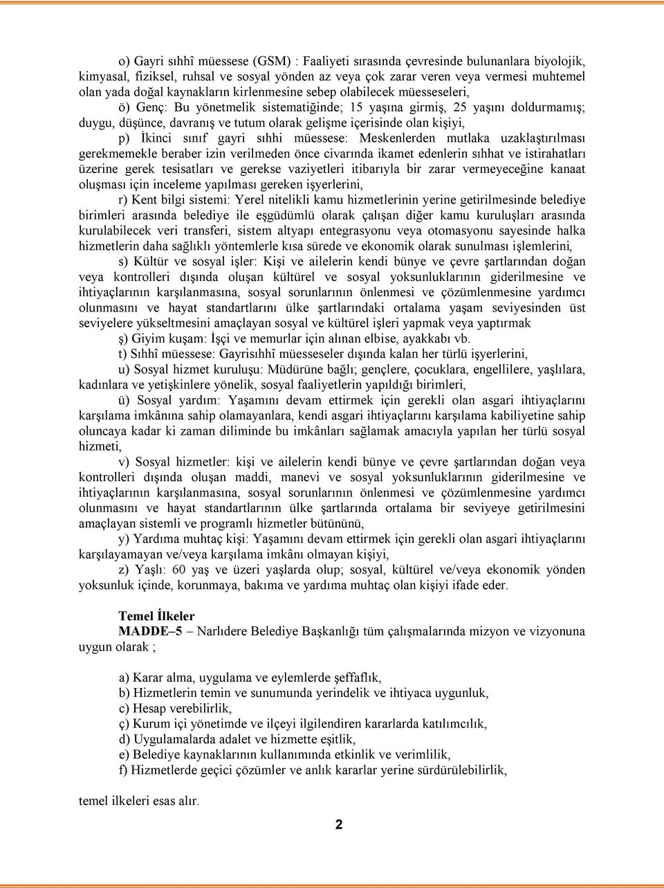 olan kişiyi, p) İkinci sınıf gayri sıhhi müessese: Meskenlerden mutlaka uzaklaştırılması gerekmemekle beraber izin verilmeden önce civarında ikamet edenlerin sıhhat ve istirahatları üzerine gerek