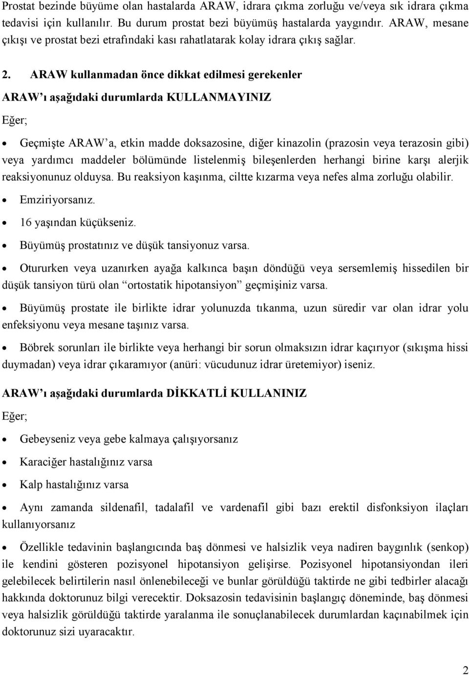 ARAW kullanmadan önce dikkat edilmesi gerekenler ARAW ı aşağıdaki durumlarda KULLANMAYINIZ Eğer; Geçmişte ARAW a, etkin madde doksazosine, diğer kinazolin (prazosin veya terazosin gibi) veya yardımcı