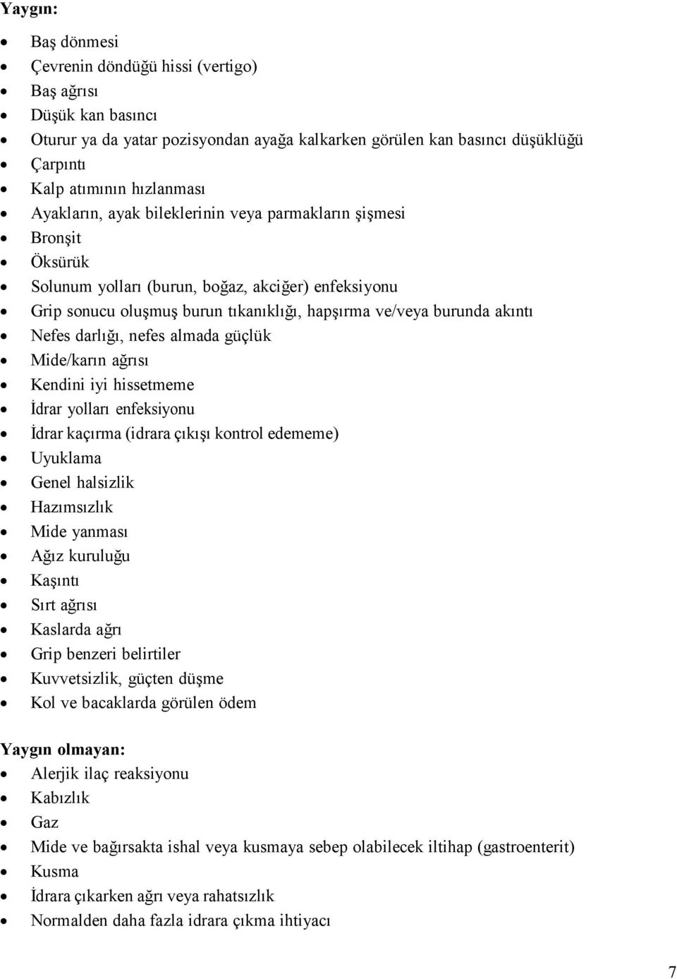 darlığı, nefes almada güçlük Mide/karın ağrısı Kendini iyi hissetmeme İdrar yolları enfeksiyonu İdrar kaçırma (idrara çıkışı kontrol edememe) Uyuklama Genel halsizlik Hazımsızlık Mide yanması Ağız