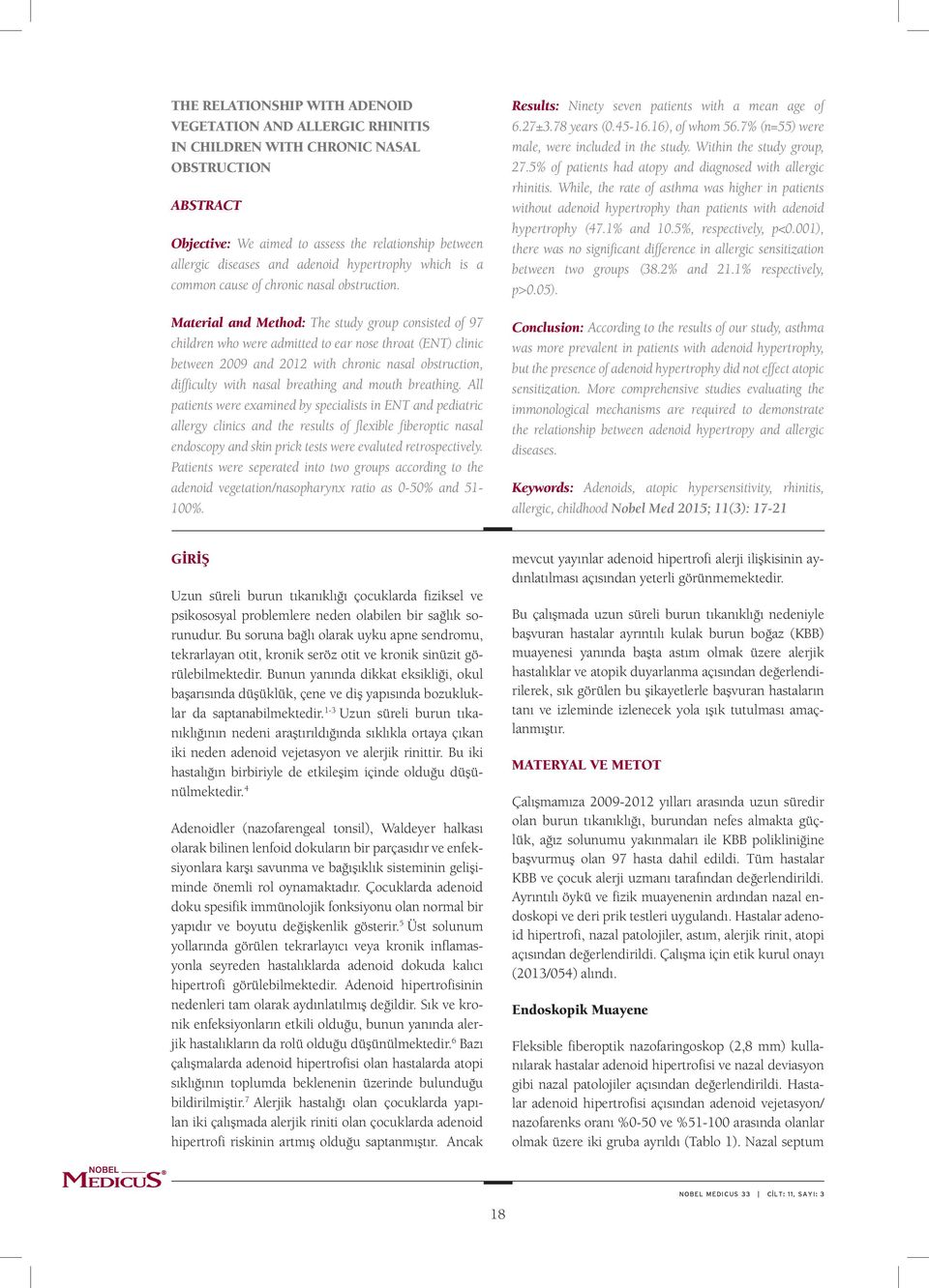 Material and Method: The study group consisted of 97 children who were admitted to ear nose throat (ENT) clinic between 2009 and 2012 with chronic nasal obstruction, difficulty with nasal breathing