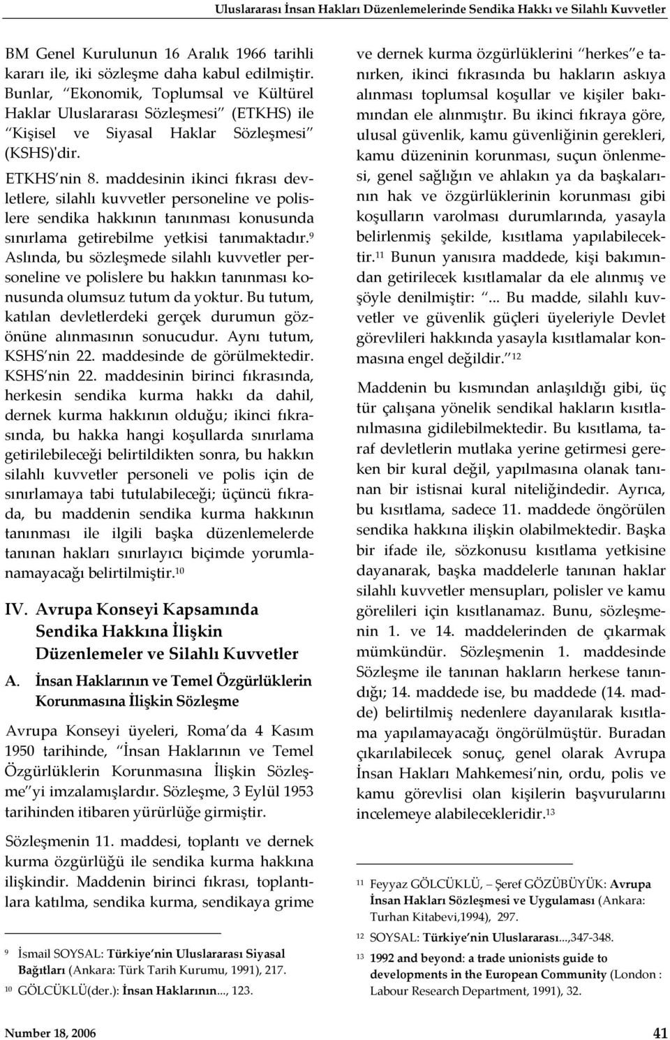 maddesinin ikinci fıkrası devletlere, silahlı kuvvetler personeline ve polislere sendika hakkının tanınması konusunda sınırlama getirebilme yetkisi tanımaktadır.