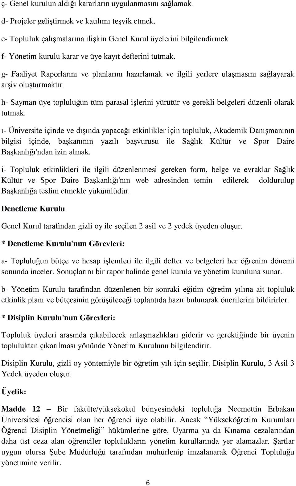 g- Faaliyet Raporlarını ve planlarını hazırlamak ve ilgili yerlere ulaşmasını sağlayarak arşiv oluşturmaktır.