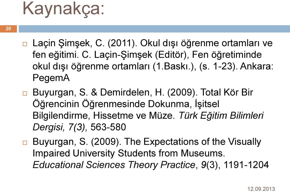 Total Kör Bir Öğrencinin Öğrenmesinde Dokunma, İşitsel Bilgilendirme, Hissetme ve Müze.