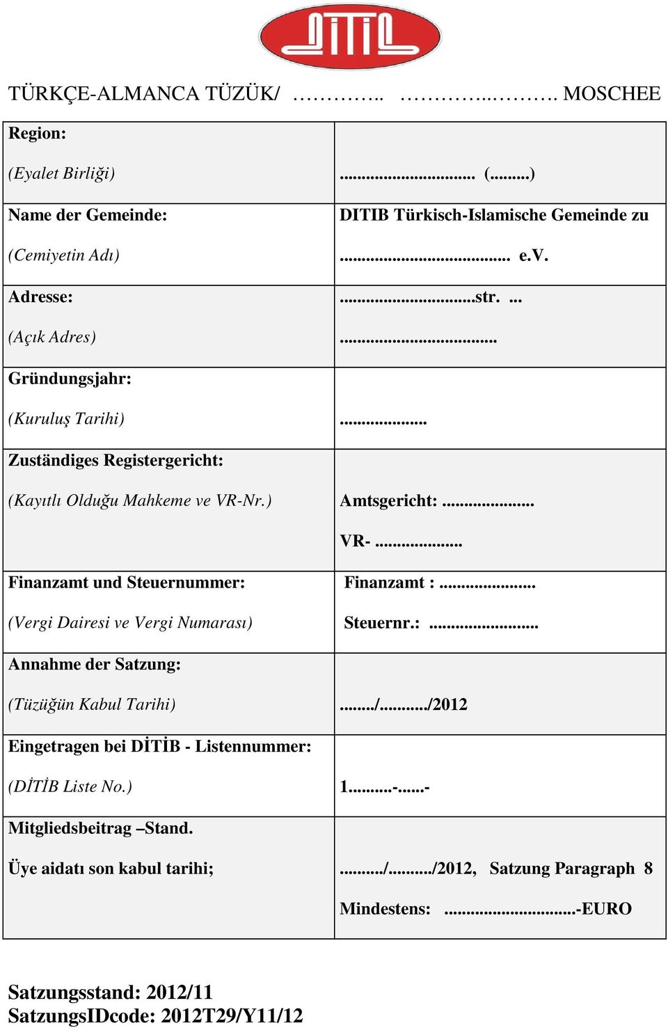 r.) Amtsgericht:... VR-... Finanzamt und Steuernummer: (Vergi Dairesi ve Vergi Numarası) Finanzamt :... Steuernr.:... Annahme der Satzung: (Tüzüğün Kabul Tarihi).../.