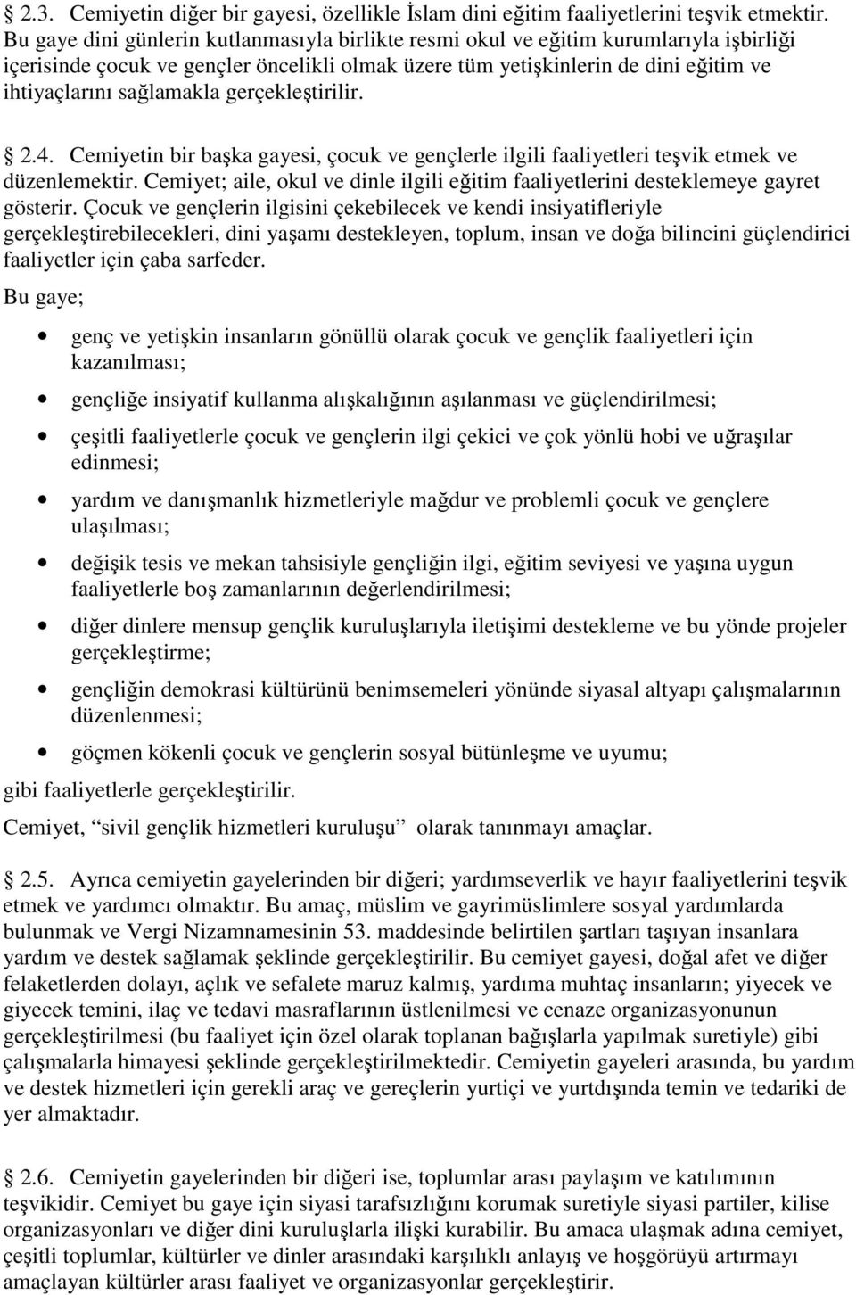 gerçekleştirilir. 2.4. Cemiyetin bir başka gayesi, çocuk ve gençlerle ilgili faaliyetleri teşvik etmek ve düzenlemektir.