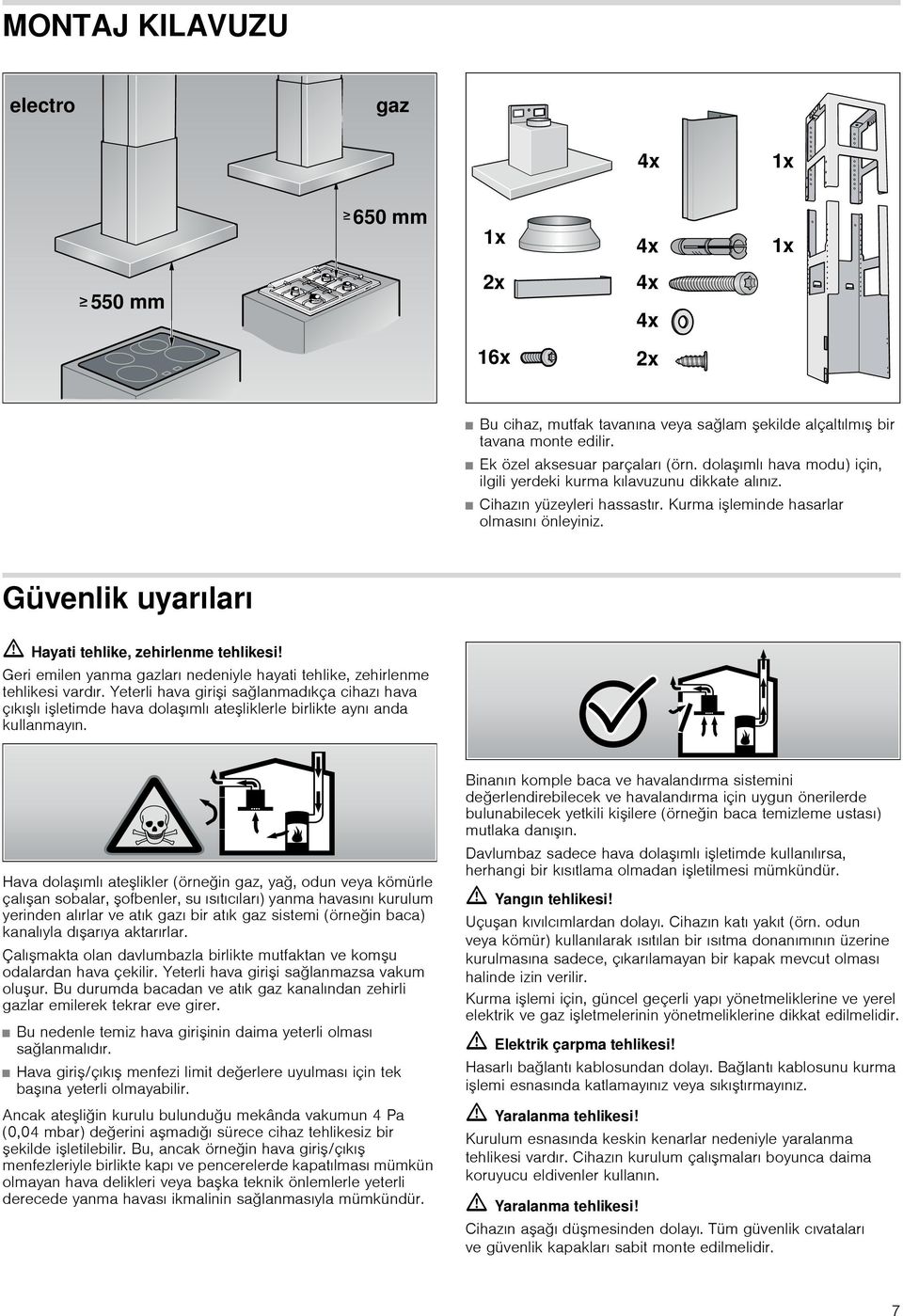 Güvenlik uyarıları ã=hayati tehlike, zehirlenme tehlikesi! Geri emilen yanma gazları nedeniyle hayati tehlike, zehirlenme tehlikesi vardır.