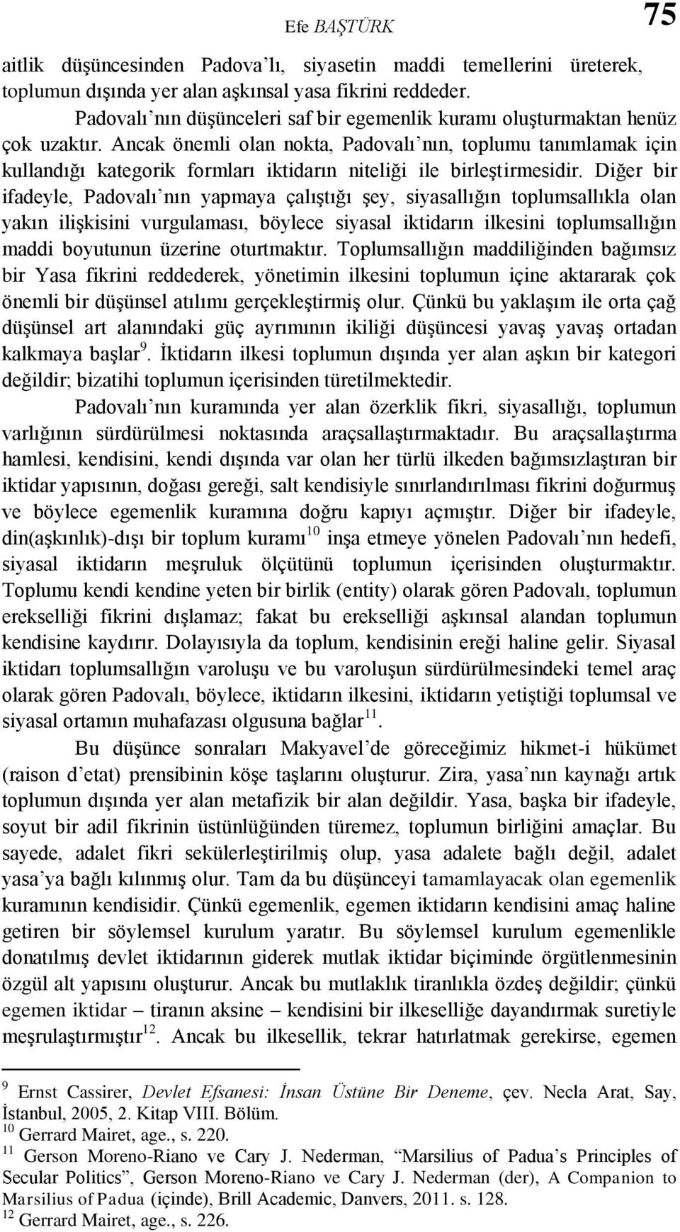 Ancak önemli olan nokta, Padovalı nın, toplumu tanımlamak için kullandığı kategorik formları iktidarın niteliği ile birleştirmesidir.