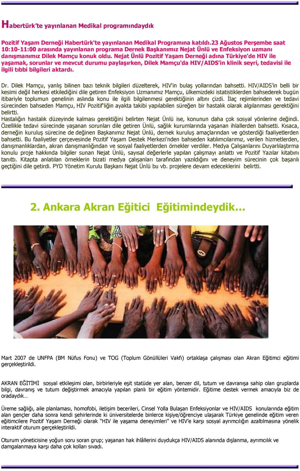 Nejat Ünlü Pozitif Yaşam Derneği adına Türkiye'de HIV ile yaşamak, sorunlar ve mevcut durumu paylaşırken, Dilek Mamçu'da HIV/AIDS in klinik seyri, tedavisi ile ilgili tıbbi bilgileri aktardı. Dr.