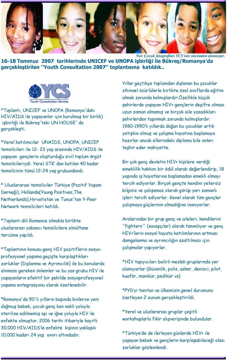 . *Toplantı, UNICEF ve UNOPA (Romanya'daki HIV/AIDS ile yaşayanlar için kurulmuş bir birlik) işbirliği ile Bükreş'teki UN HOUSE' da gerçekleşti.