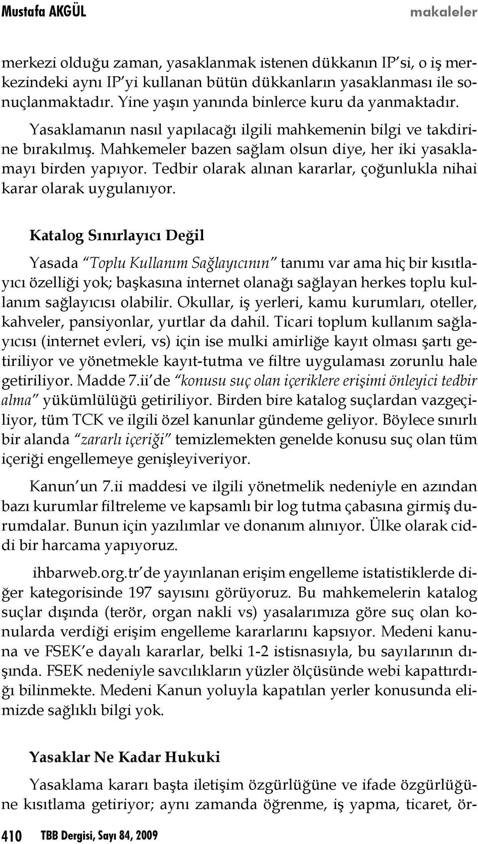 Tedbir olarak alınan kararlar, çoğunlukla nihai karar olarak uygulanıyor.