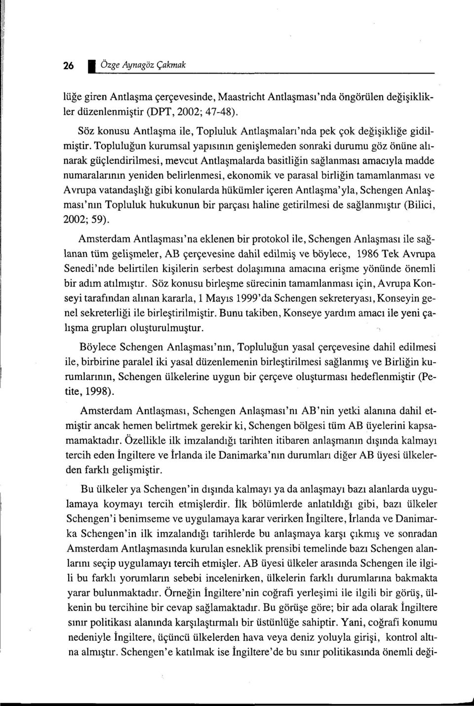 Topluluğun kurumsal yapısının genişlemeden sonraki durumu göz önüne alınarak güçlendirilmesi, mevcut Antlaşmalarda basitliğin sağlanması amacıyla madde numaralarının yeniden belirlenmesi, ekonomik ve