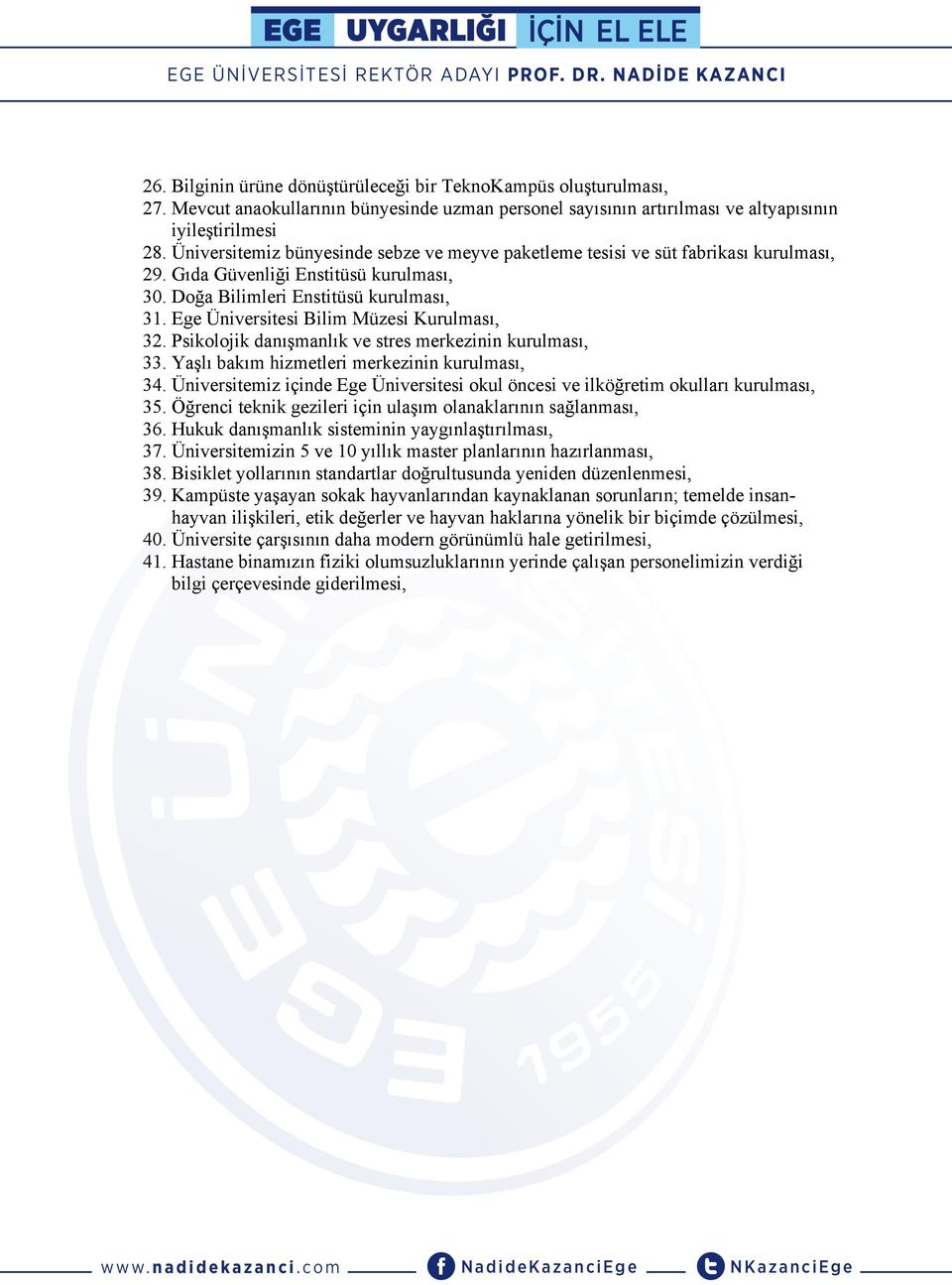 Ege Üniversitesi Bilim Müzesi Kurulması, 32. Psikolojik danışmanlık ve stres merkezinin kurulması, 33. Yaşlı bakım hizmetleri merkezinin kurulması, 34.