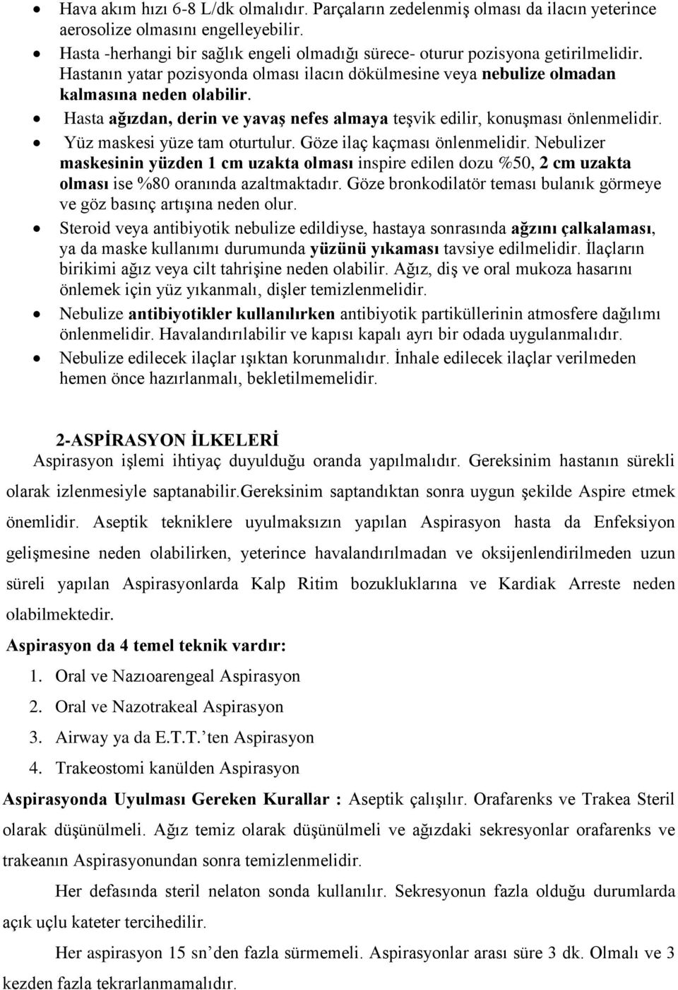 Hasta ağızdan, derin ve yavaģ nefes almaya teģvik edilir, konuģması önlenmelidir. Yüz maskesi yüze tam oturtulur. Göze ilaç kaçması önlenmelidir.