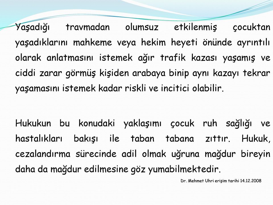 incitici olabilir. Hukukun bu konudaki yaklaşımı çocuk ruh sağlığı ve hastalıkları bakışı ile taban tabana zıttır.