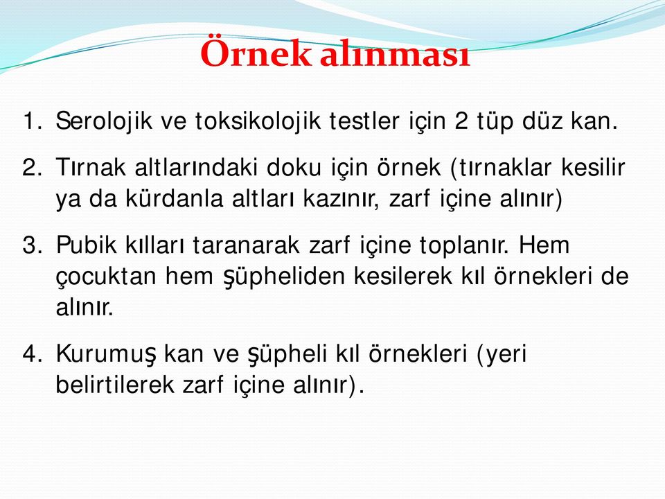 Tırnak altlarındaki doku için örnek (tırnaklar kesilir ya da kürdanla altları kazınır, zarf