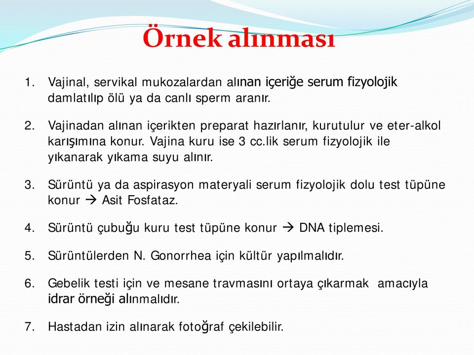 lik serum fizyolojik ile yıkanarak yıkama suyu alınır. 3. Sürüntü ya da aspirasyon materyali serum fizyolojik dolu test tüpüne konur Asit Fosfataz. 4.