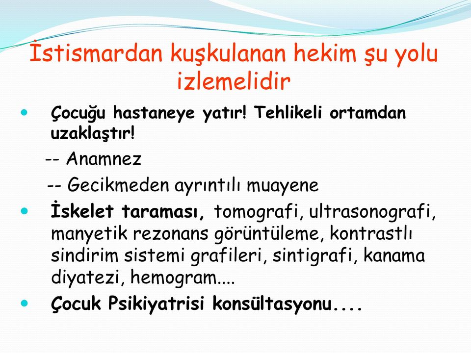 -- Anamnez -- Gecikmeden ayrıntılı muayene İskelet taraması, tomografi,