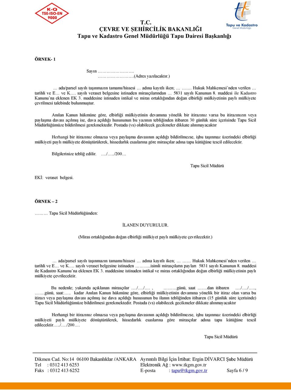 maddesine istinaden intikal ve miras ortaklığından doğan elbirliği mülkiyetinin paylı mülkiyete çevrilmesi talebinde bulunmuģtur.