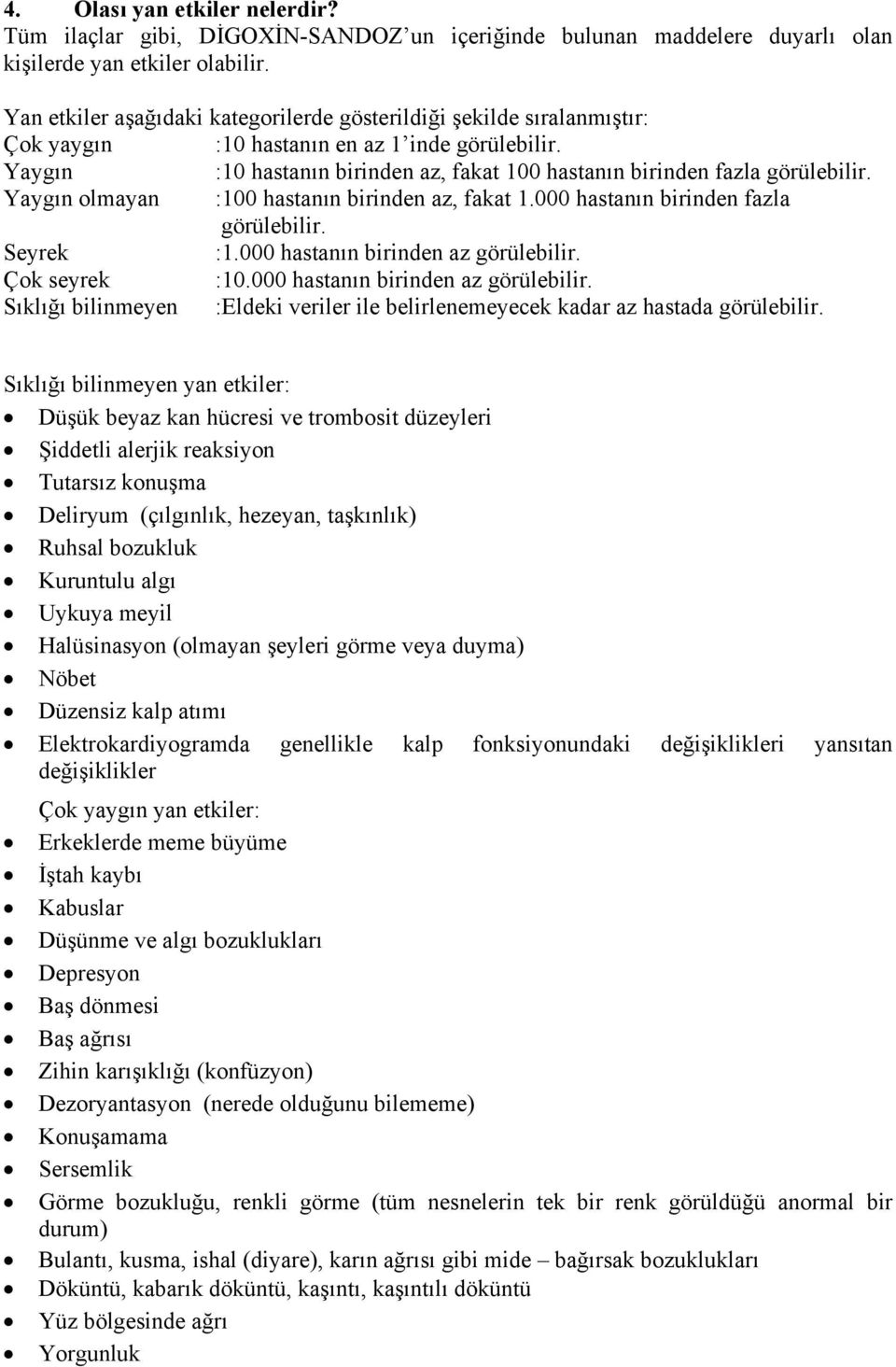 Yaygın :10 hastanın birinden az, fakat 100 hastanın birinden fazla görülebilir. Yaygın olmayan :100 hastanın birinden az, fakat 1.000 hastanın birinden fazla görülebilir. Seyrek :1.