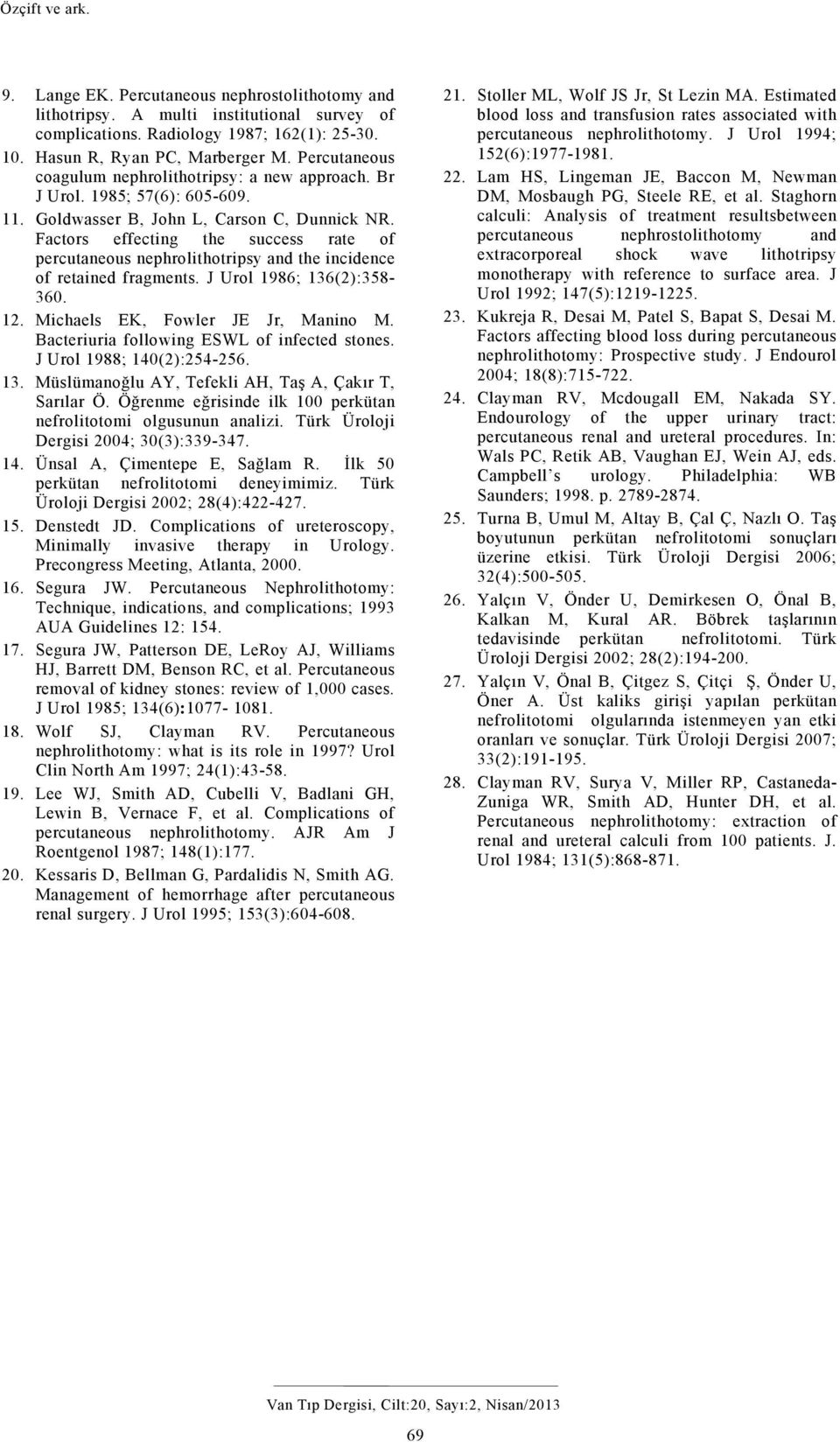 Factors effecting the success rate of percutaneous nephrolithotripsy and the incidence of retained fragments. J Urol 1986; 136(2):358-360. 12. Michaels EK, Fowler JE Jr, Manino M.