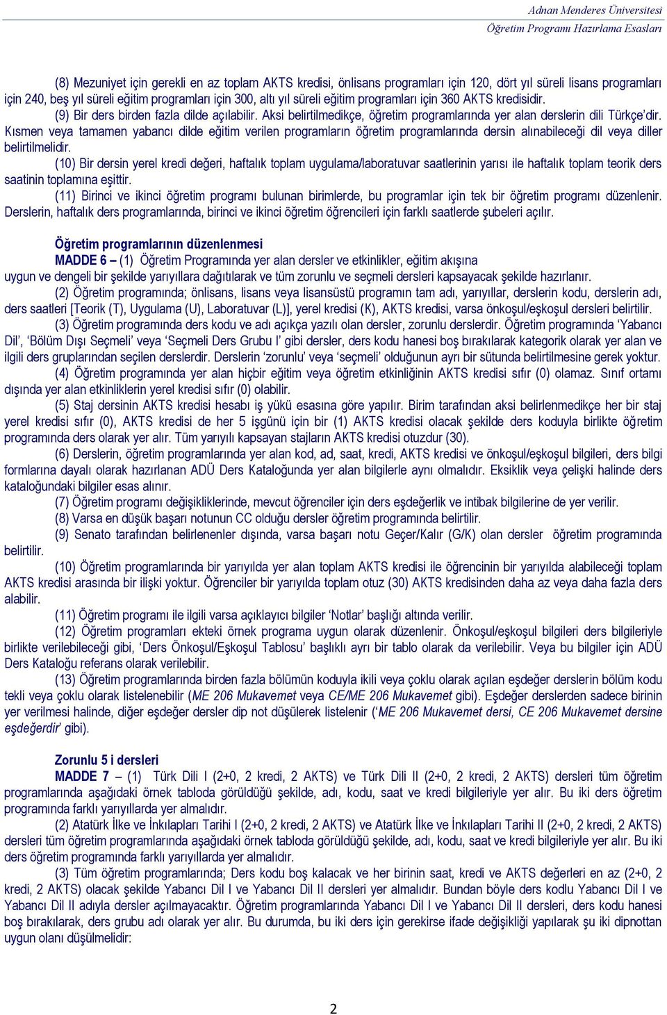 Kısmen veya tamamen yabancı dilde eğitim verilen programların öğretim programlarında dersin alınabileceği dil veya diller belirtilmelidir.