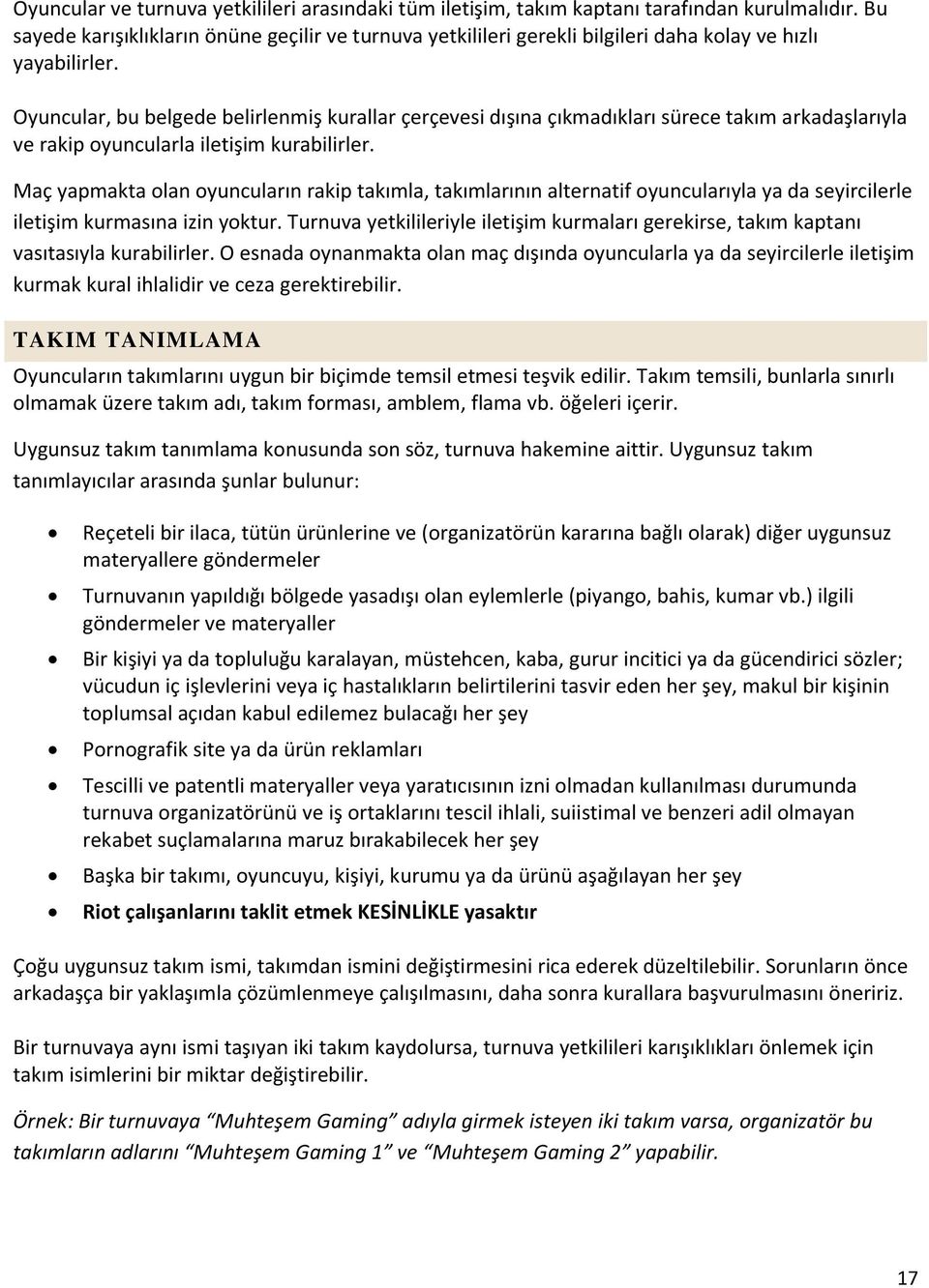 Oyuncular, bu belgede belirlenmiş kurallar çerçevesi dışına çıkmadıkları sürece takım arkadaşlarıyla ve rakip oyuncularla iletişim kurabilirler.