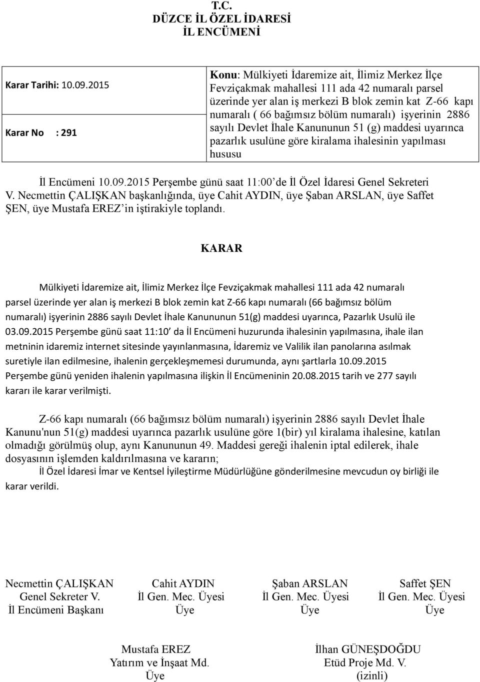 bölüm numaralı) işyerinin 2886 sayılı Devlet İhale Kanununun 51 (g) maddesi uyarınca pazarlık usulüne göre kiralama ihalesinin yapılması hususu İl Encümeni 10.09.