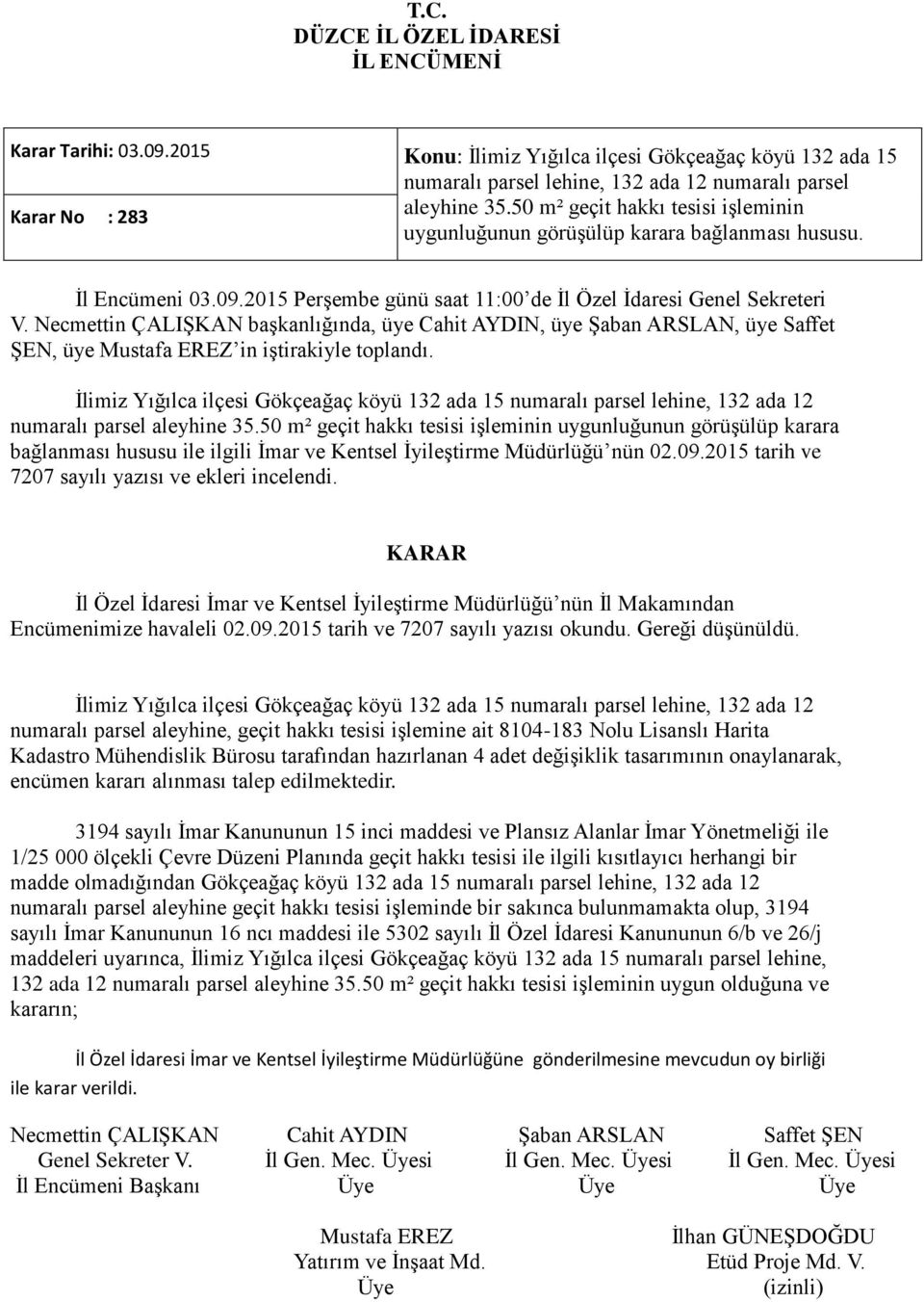 İlimiz Yığılca ilçesi Gökçeağaç köyü 132 ada 15 numaralı parsel lehine, 132 ada 12 numaralı parsel aleyhine 35.