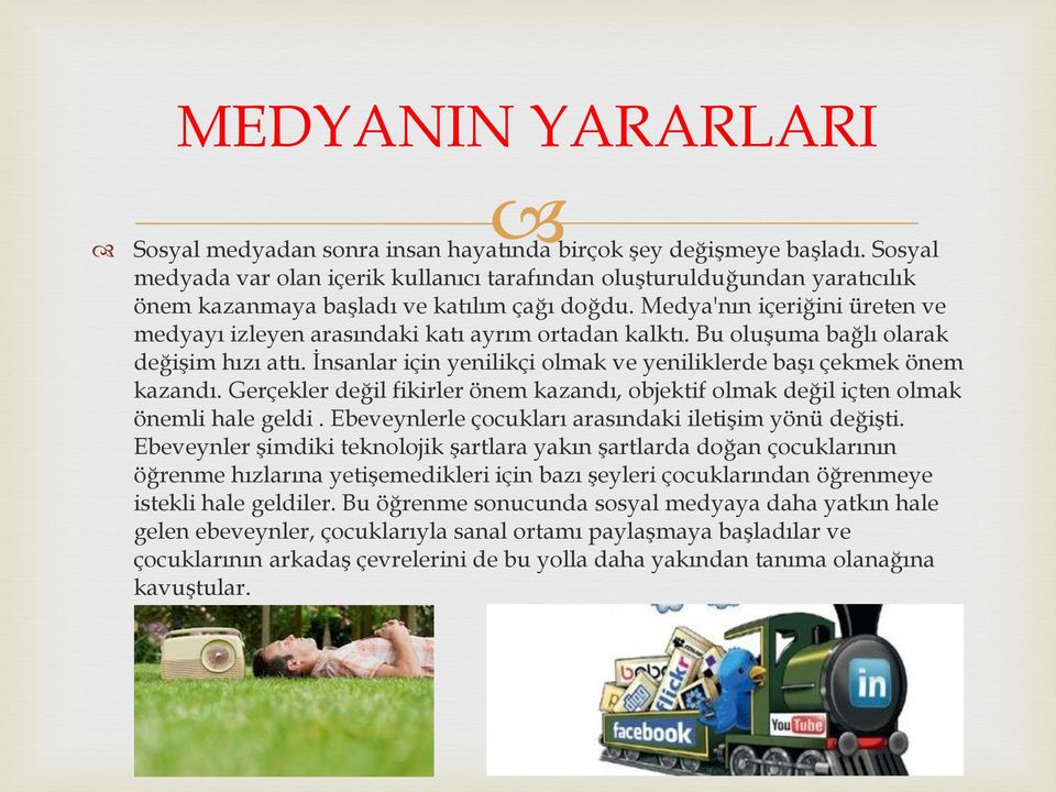 Medya'nın içeriğini üreten ve medyayı izleyen arasındaki katı ayrım ortadan kalktı. Bu oluşuma bağlı olarak değişim hızı attı. İnsanlar için yenilikçi olmak ve yeniliklerde başı çekmek önem kazandı.