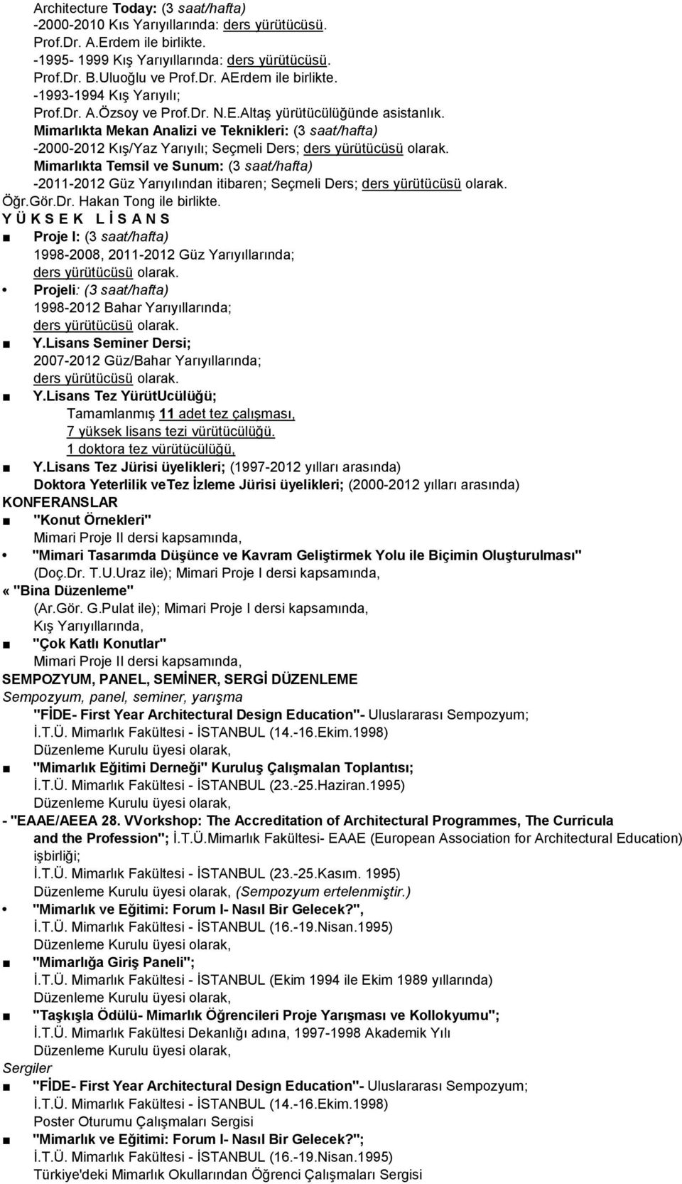 Mimarlıkta Mekan Analizi ve Teknikleri: (3 saat/hafta) -2000-2012 Kış/Yaz Yarıyılı; Seçmeli Ders; ders yürütücüsü olarak.