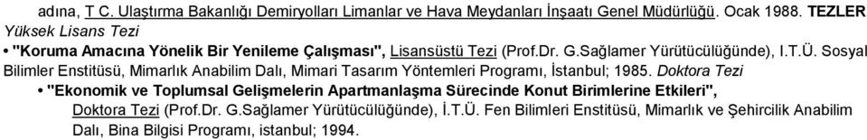 Sosyal Bilimler Enstitüsü, Mimarlık Anabilim Dalı, Mimari Tasarım Yöntemleri Programı, İstanbul; 1985.