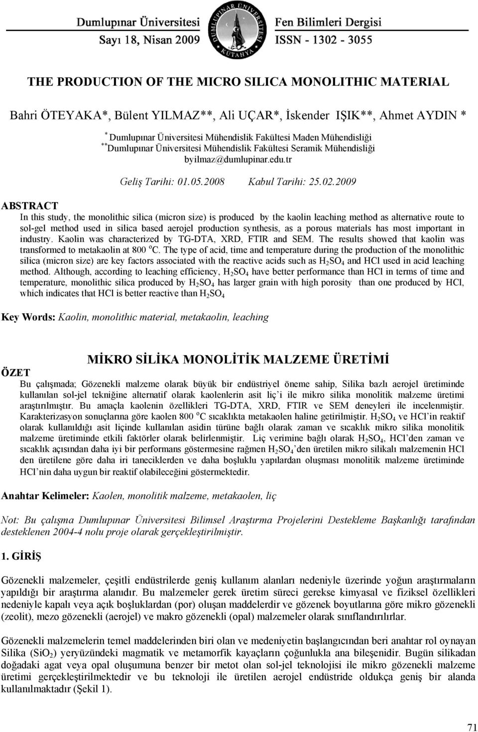 2009 ABSTRACT In this study, the monolithic silica (micron size) is produced by the kaolin leaching method as alternative route to sol-gel method used in silica based aerojel production synthesis, as