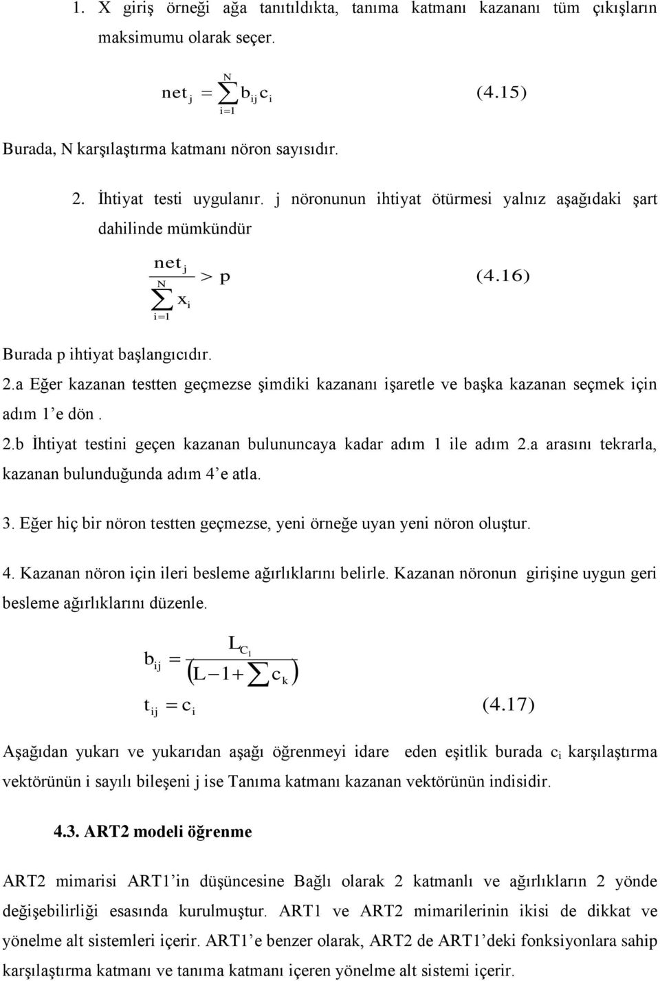 a Eğer kazanan testten geçmezse şmdk kazananı şaretle ve başka kazanan seçmek çn adım 1 e dön. 2.b İhtyat testn geçen kazanan blnncaya kadar adım 1 le adım 2.