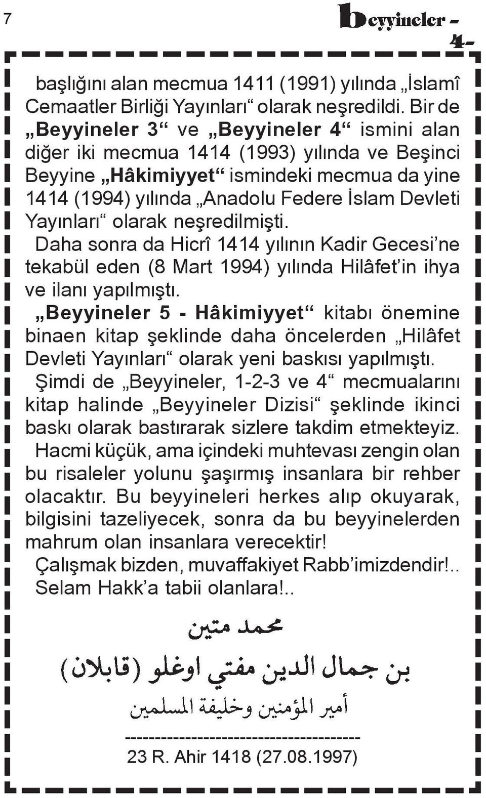 olarak neñredilmiñti. Daha sonra da Hicrî 1414 yælænæn Kadir Gecesi ne tekabül eden (8 Mart 1994) yælænda Hilâfet in ihya ve ilanæ yapælmæñtæ.