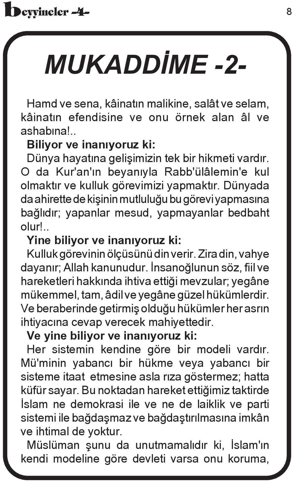 .. Yine biliyor ve inanæyoruz ki: Kulluk görevinin ölçüsünü din verir. Zira din, vahye dayanær; Allah kanunudur.