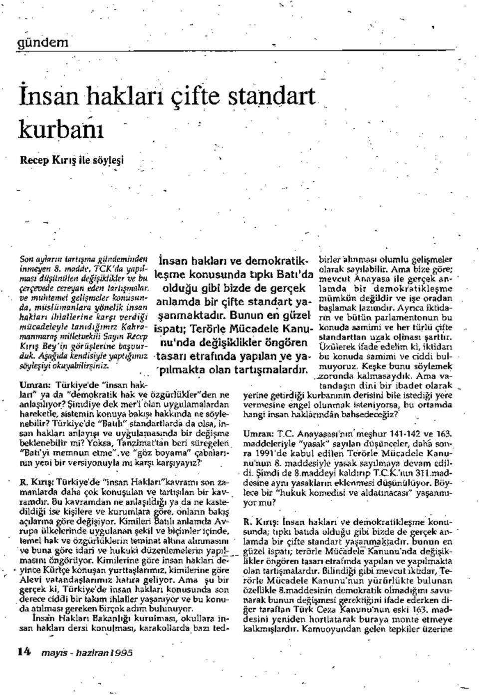 Şimdiye dek mer i öian uygulamaiardan hareketle, sistemin konuya bakışı hakkında ne söylenebilir?