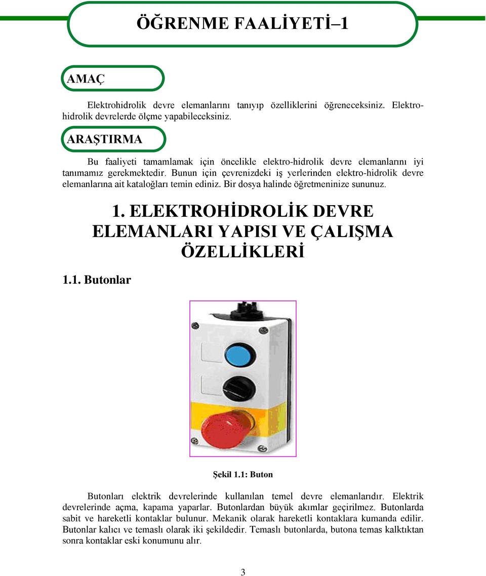 Bunun için çevrenizdeki iģ yerlerinden elektro-hidrolik devre elemanlarına ait kataloğları temin ediniz. Bir dosya halinde öğretmeninize sununuz. 1.