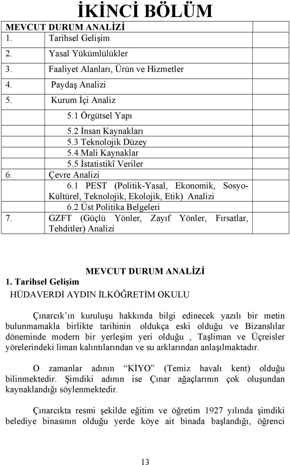 GZFT (Güçlü Yönler, Zayıf Yönler, Fırsatlar, Tehditler) Analizi MEVCUT DURUM ANALİZİ 1.