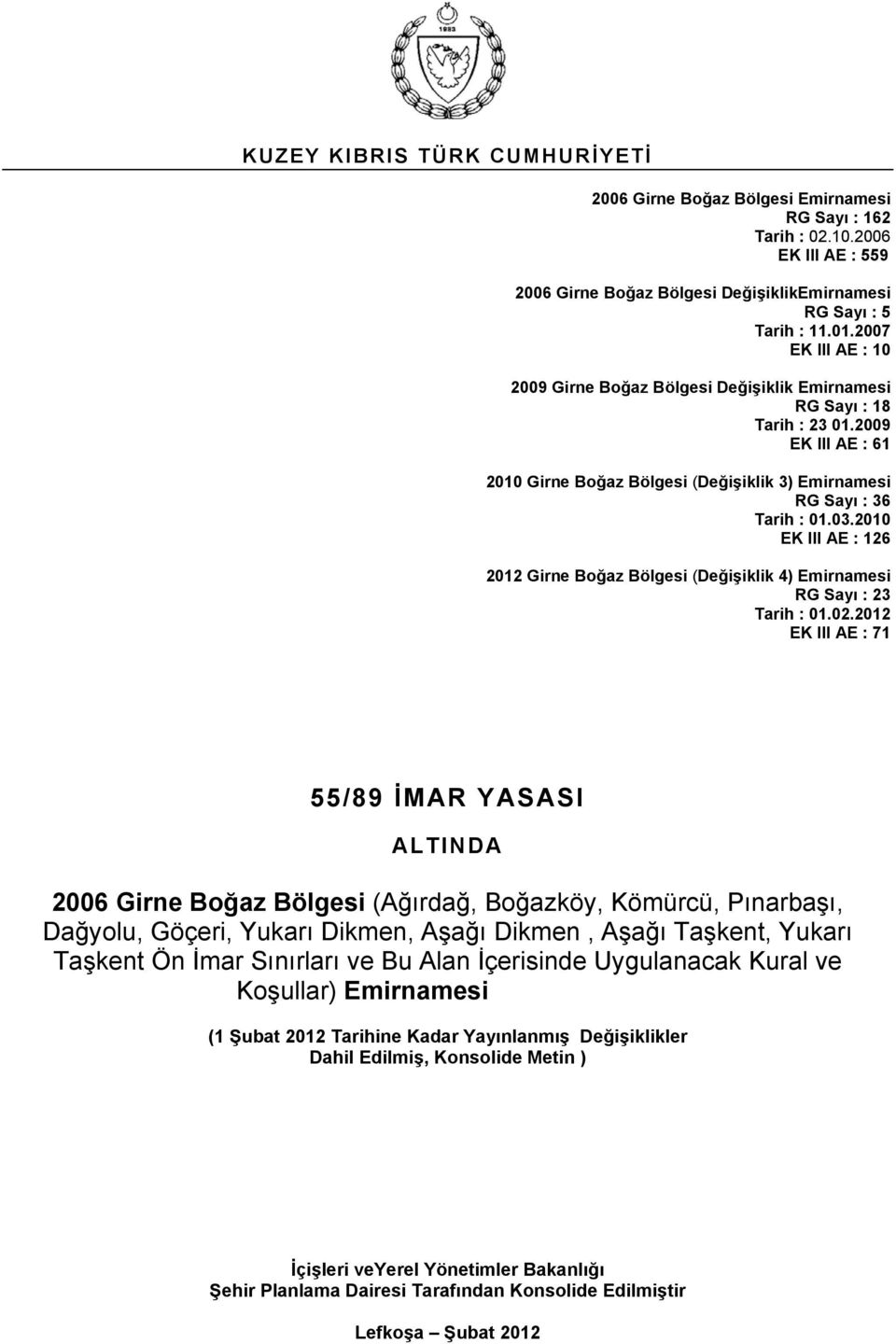 2009 EK III AE : 61 2010 Girne Boğaz Bölgesi (Değişiklik 3) Emirnamesi RG Sayı : 36 Tarih : EK III AE : 126 2012 Girne Boğaz Bölgesi (Değişiklik 4) Emirnamesi RG Sayı : 23 Tarih : 01.02.