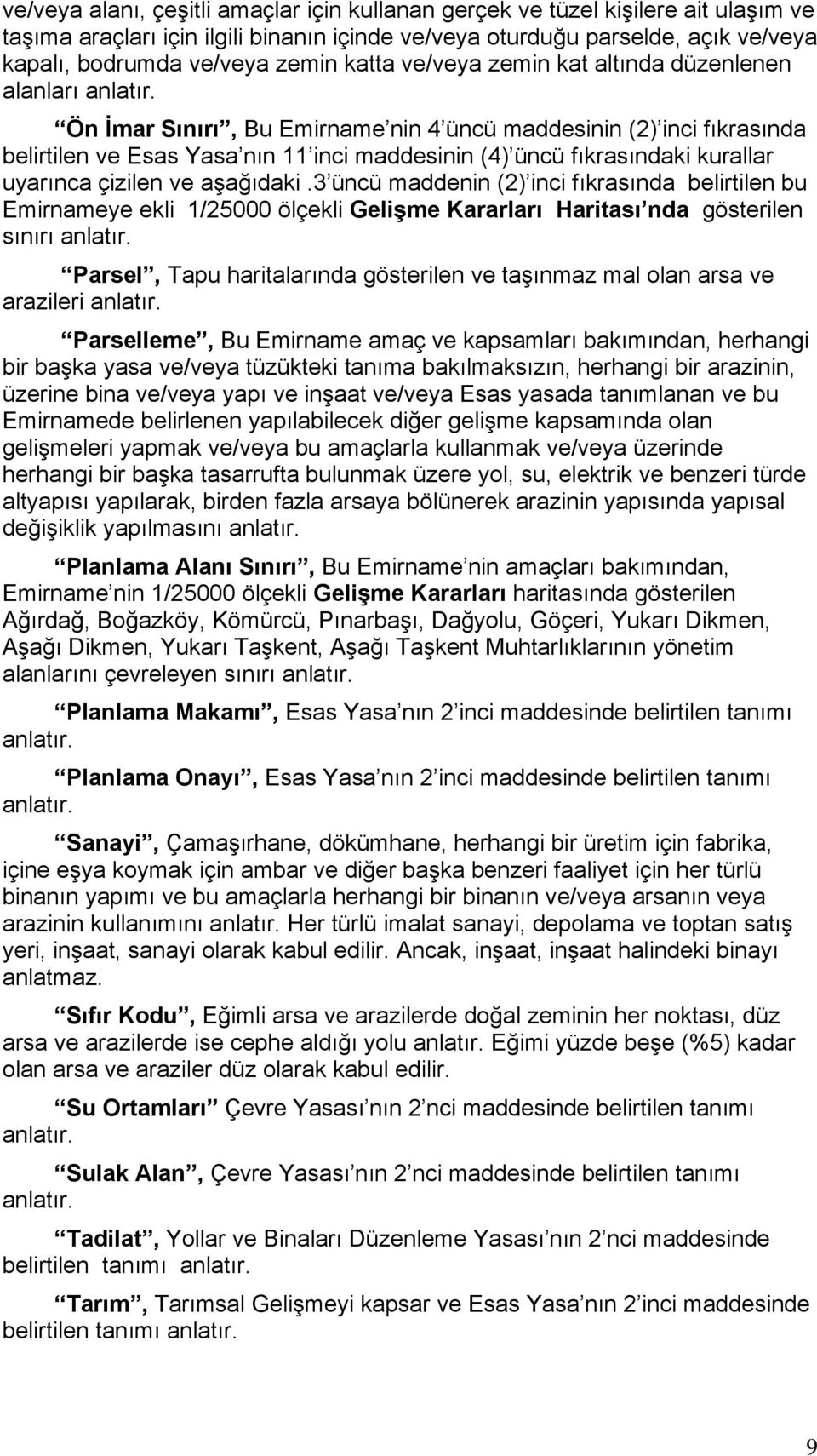 Ön İmar Sınırı, Bu Emirname nin 4 üncü maddesinin (2) inci fıkrasında belirtilen ve Esas Yasa nın 11 inci maddesinin (4) üncü fıkrasındaki kurallar uyarınca çizilen ve aşağıdaki.