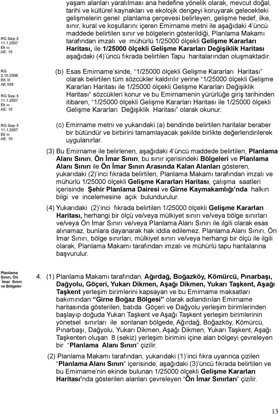 belirleyen, gelişme hedef, ilke, sınır, kural ve koşullarını içeren Emirname metni ile aşağıdaki 4 üncü maddede belirtilen sınır ve bölgelerin gösterildiği, Planlama Makamı tarafından imzalı ve