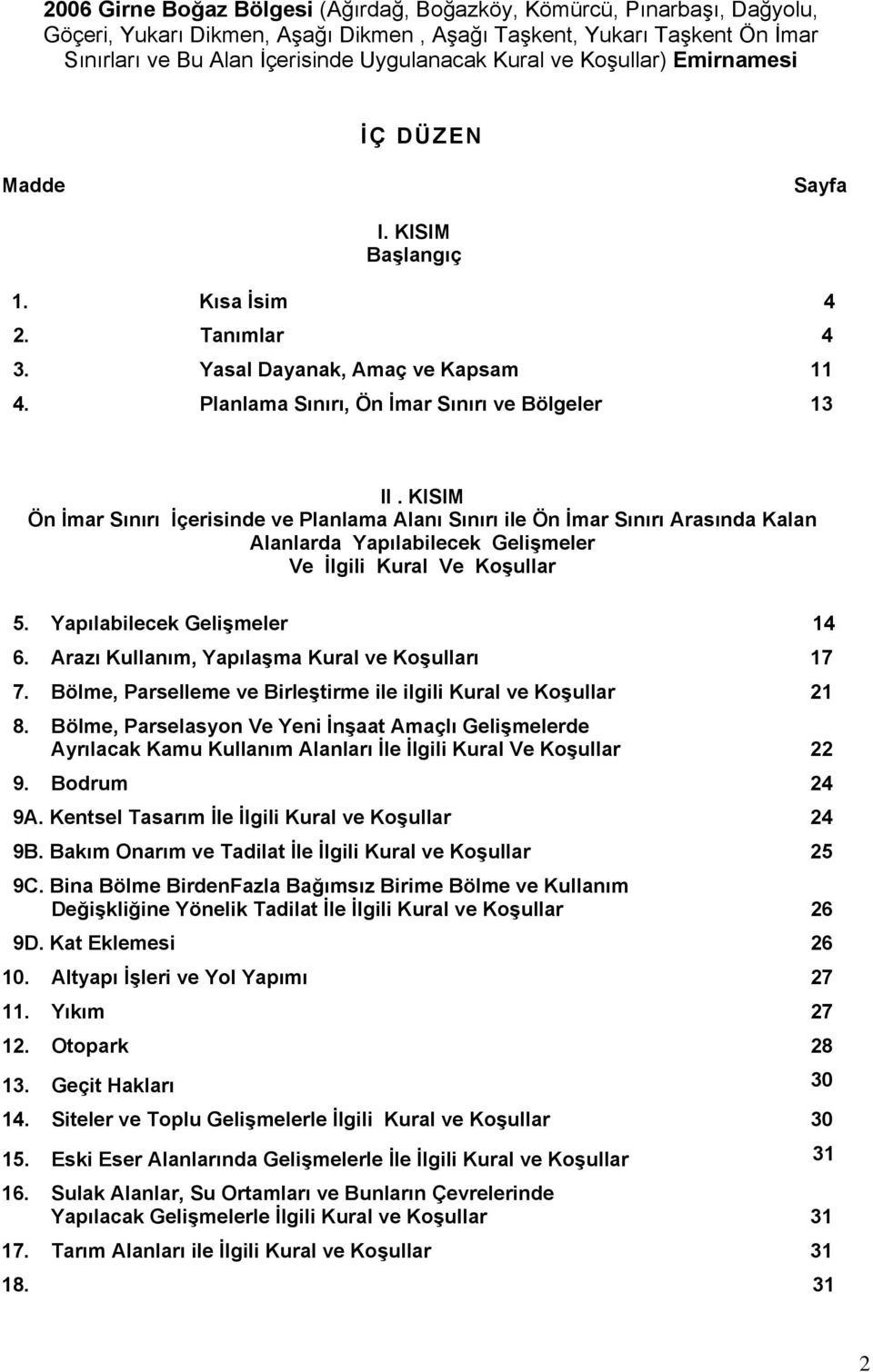 KISIM Ön İmar Sınırı İçerisinde ve Planlama Alanı Sınırı ile Ön İmar Sınırı Arasında Kalan Alanlarda Yapılabilecek Gelişmeler Ve İlgili Kural Ve Koşullar 5. Yapılabilecek Gelişmeler 14 6.