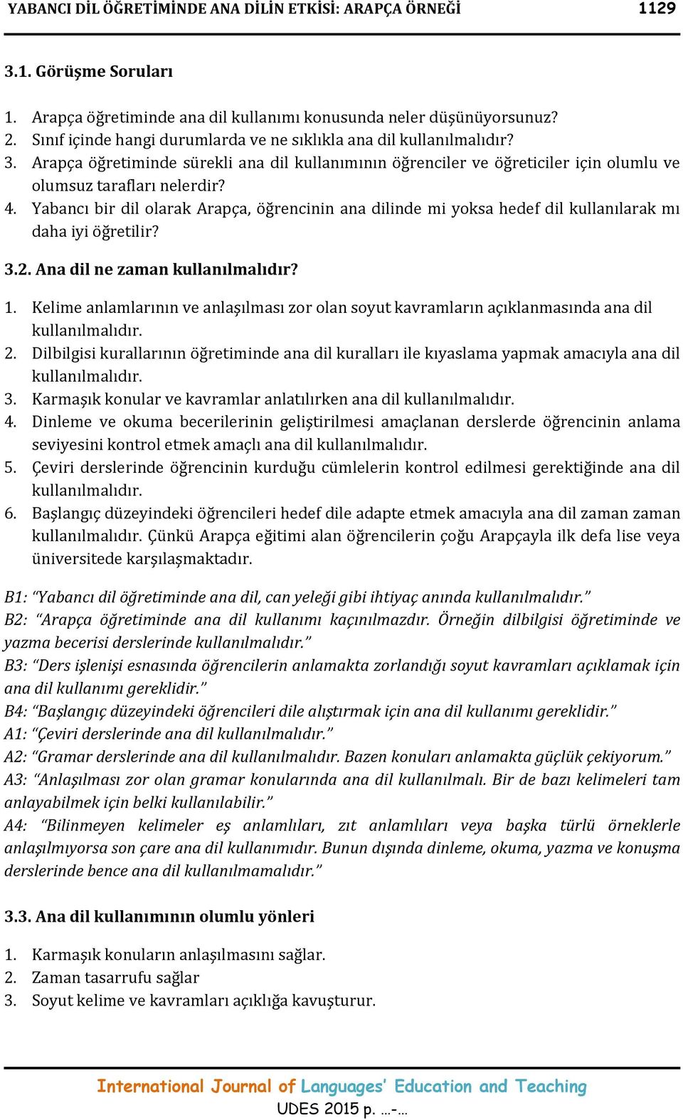 Yabancı bir dil olarak Arapça, öğrencinin ana dilinde mi yoksa hedef dil kullanılarak mı daha iyi öğretilir? 3.2. Ana dil ne zaman kullanılmalıdır? 1.