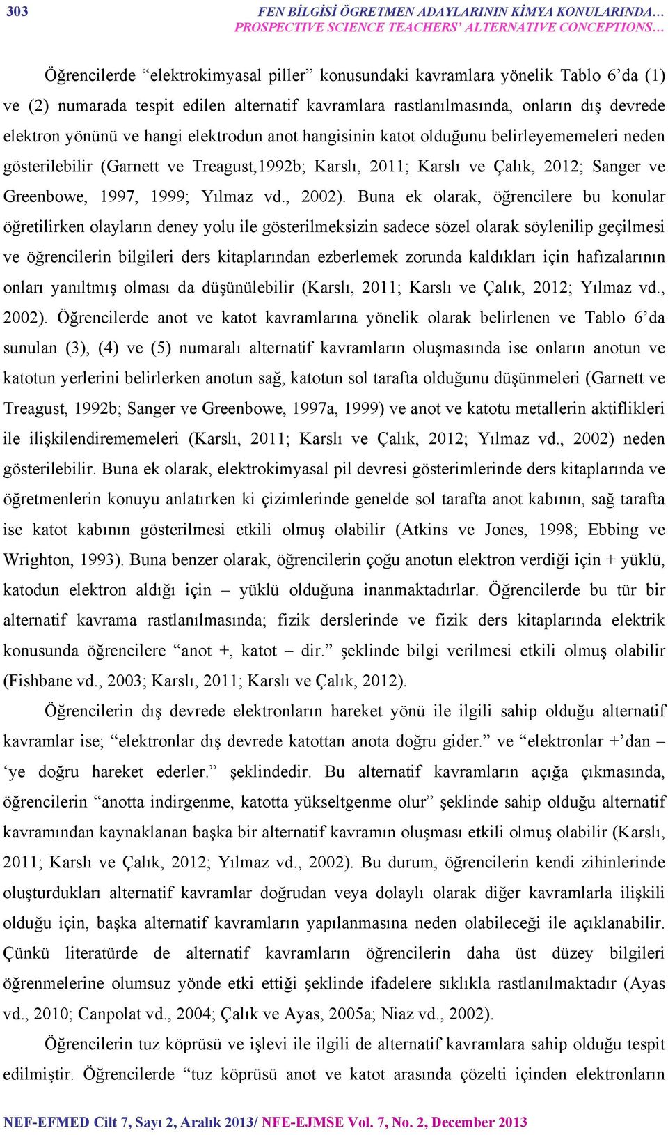 ve Treagust,1992b; Karslı, 2011; Karslı ve Çalık, 2012; Sanger ve Greenbowe, 1997, 1999; Yılmaz vd., 2002).