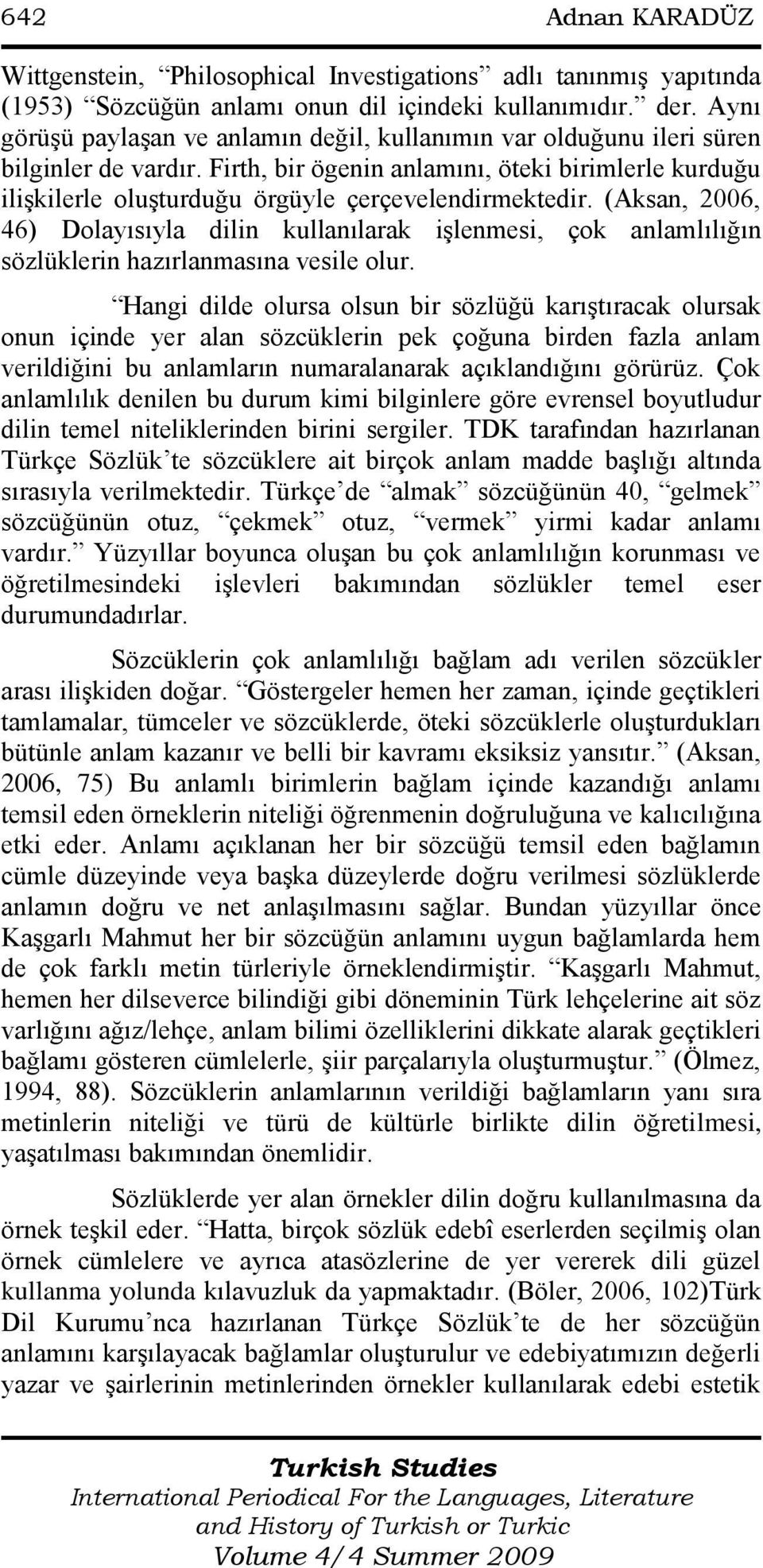 Firth, bir ögenin anlamını, öteki birimlerle kurduğu ilişkilerle oluşturduğu örgüyle çerçevelendirmektedir.