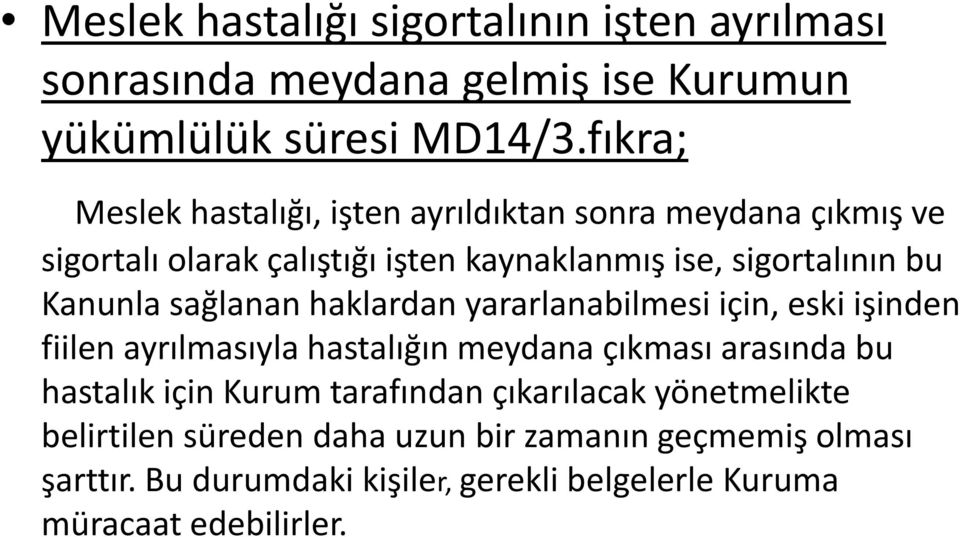 Kanunla sağlanan haklardan yararlanabilmesi için, eski işinden fiilen ayrılmasıyla hastalığın meydana çıkması arasında bu hastalık için